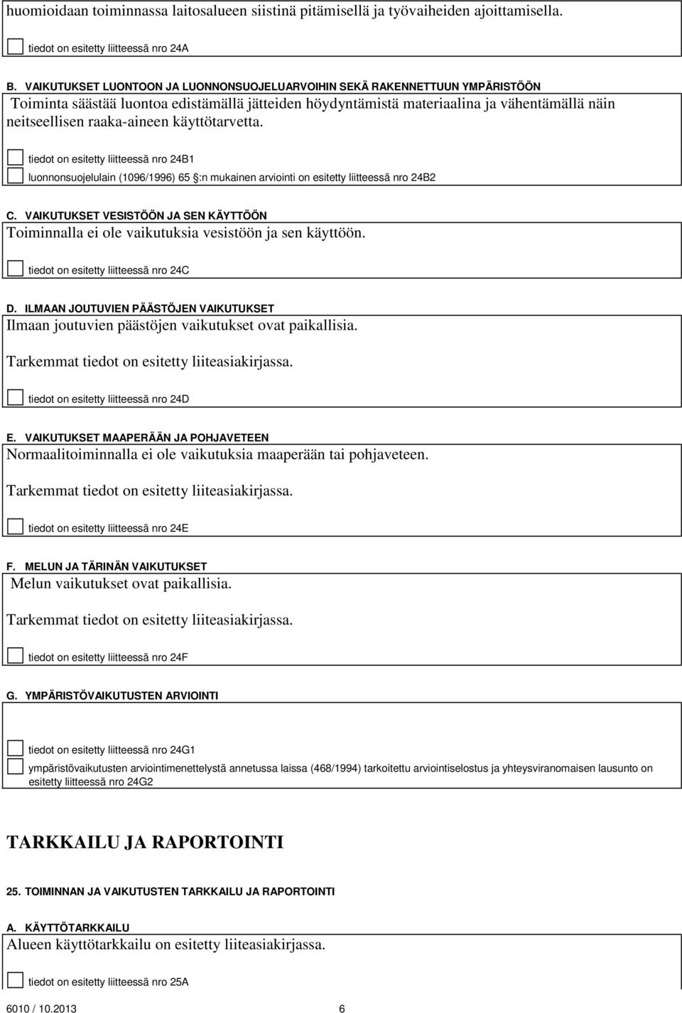 käyttötarvetta. tiedot on esitetty liitteessä nro 24B1 luonnonsuojelulain (1096/1996) 65 :n mukainen arviointi on esitetty liitteessä nro 24B2 C.