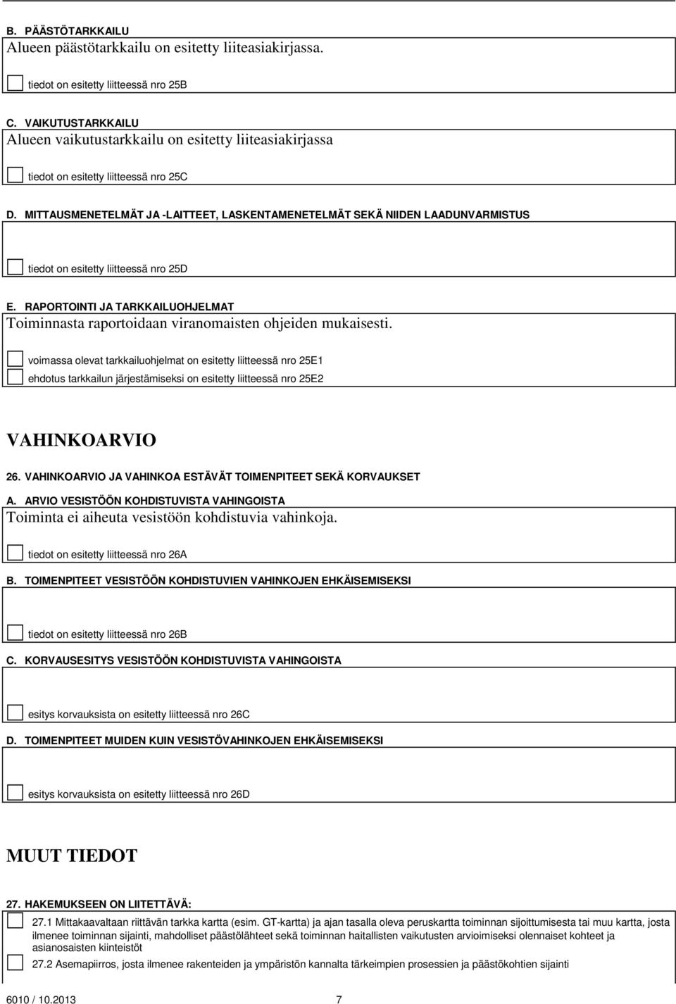 MITTAUSMENETELMÄT JA -LAITTEET, LASKENTAMENETELMÄT SEKÄ NIIDEN LAADUNVARMISTUS tiedot on esitetty liitteessä nro 25D E.