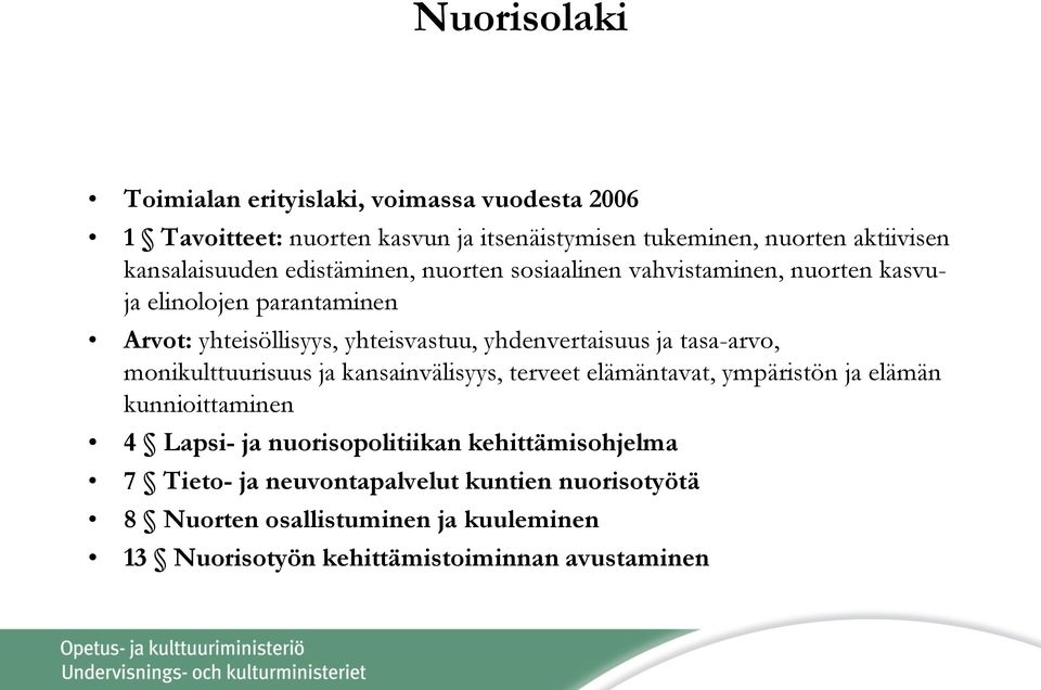 yhdenvertaisuus ja tasa-arvo, monikulttuurisuus ja kansainvälisyys, terveet elämäntavat, ympäristön ja elämän kunnioittaminen 4 Lapsi- ja