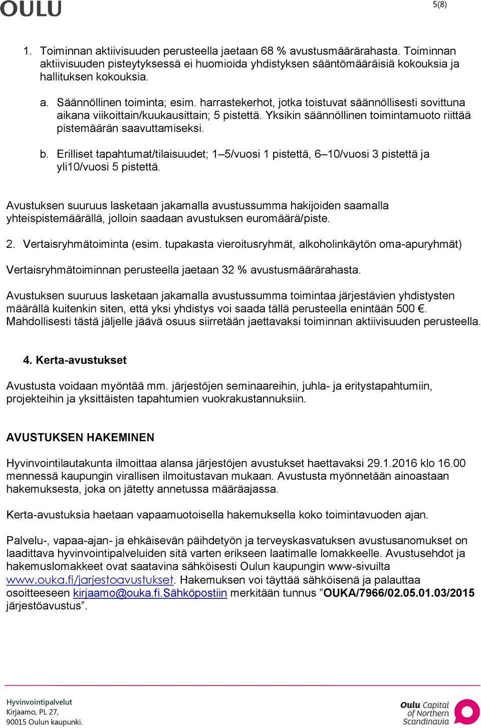 Erilliset tapahtumat/tilaisuudet; 1 5/vuosi 1 pistettä, 6 10/vuosi 3 pistettä ja yli10/vuosi 5 pistettä.