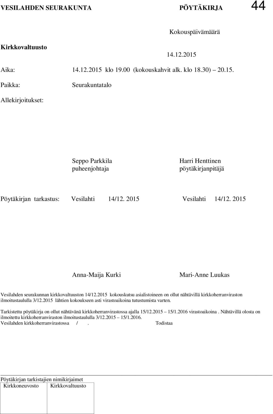 2015 Anna-Maija Kurki Mari-Anne Luukas Vesilahden seurakunnan kirkkovaltuuston 14/12.2015 kokouskutsu asialistoineen on ollut nähtävillä kirkkoherranviraston ilmoitustaululla 3/12.