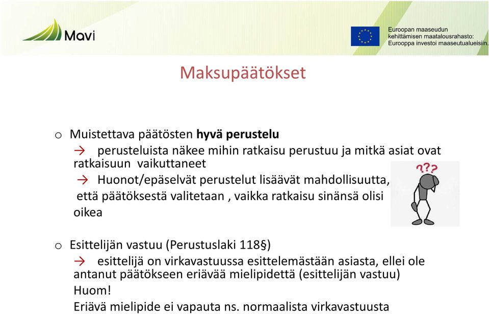 sinänsä olisi oikea o Esittelijän vastuu (Perustuslaki 118 ) esittelijä on virkavastuussa esittelemästään asiasta, ellei