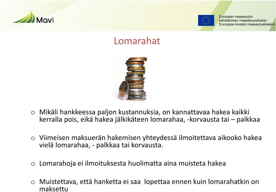 ilmoitettava aikooko hakea vielä lomarahaa, - palkkaa tai korvausta.