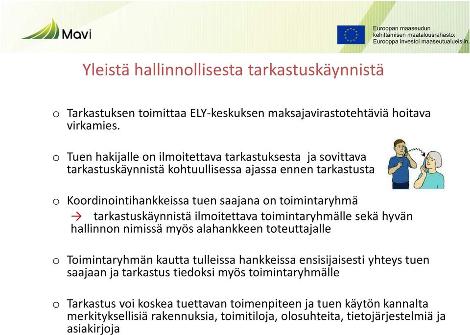 toimintaryhmä tarkastuskäynnistä ilmoitettava toimintaryhmälle sekä hyvän hallinnon nimissä myös alahankkeen toteuttajalle o Toimintaryhmän kautta tulleissa hankkeissa