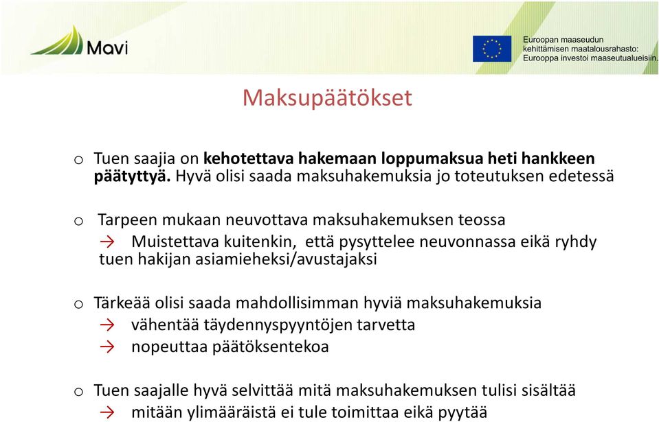 että pysyttelee neuvonnassa eikä ryhdy tuen hakijan asiamieheksi/avustajaksi o Tärkeää olisi saada mahdollisimman hyviä