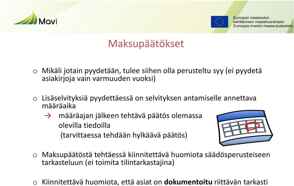 olemassa olevilla tiedoilla (tarvittaessa tehdään hylkäävä päätös) o Maksupäätöstä tehtäessä kiinnitettävä huomiota