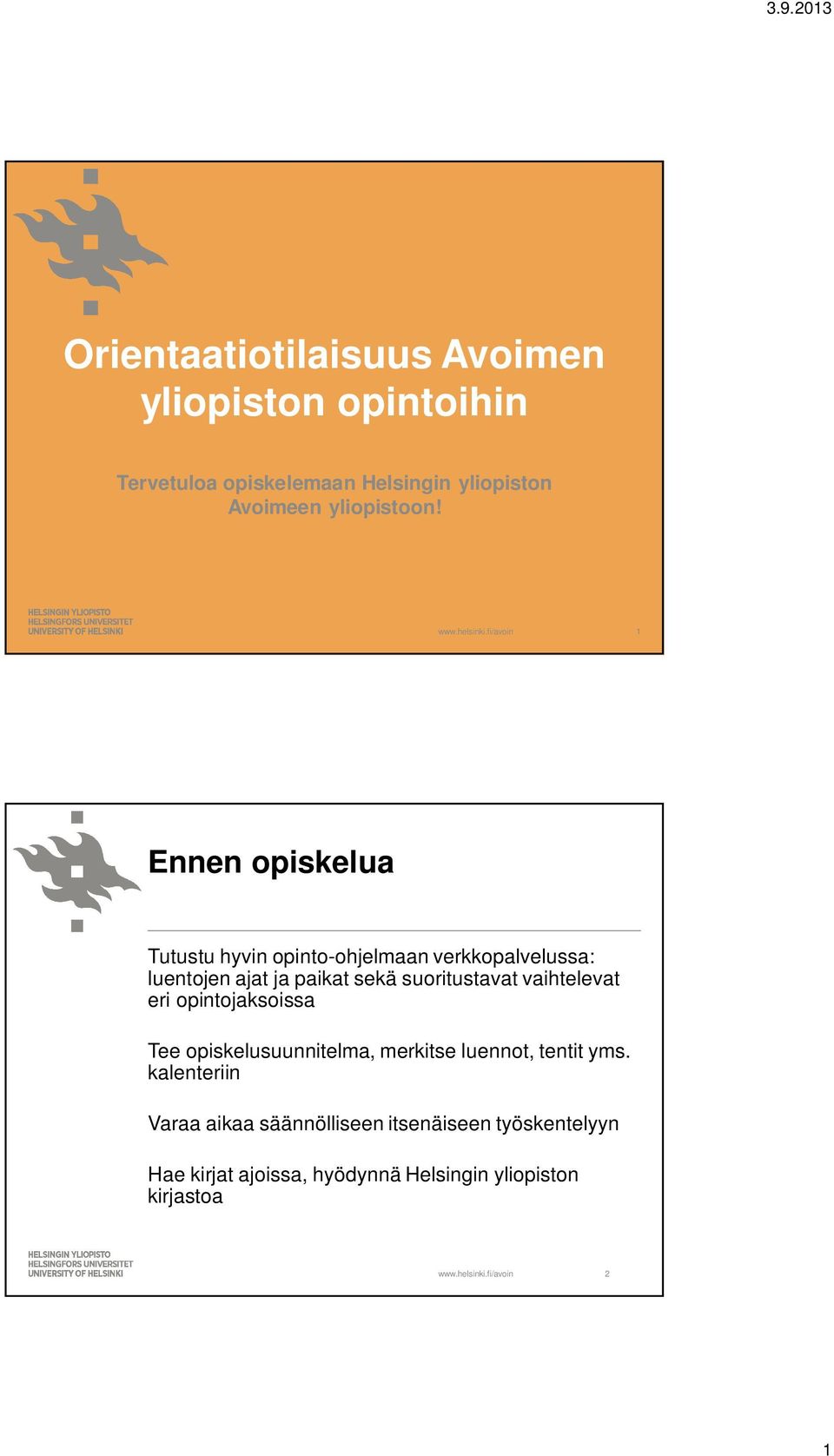 1 Ennen opiskelua Tutustu hyvin opinto-ohjelmaan verkkopalvelussa: luentojen ajat ja paikat sekä suoritustavat