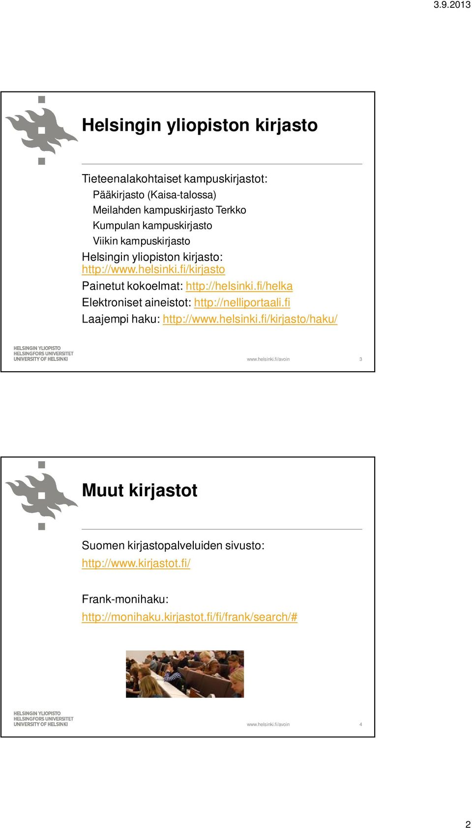 fi/kirjasto Painetut kokoelmat: http://helsinki.fi/helka Elektroniset aineistot: http://nelliportaali.fi Laajempi haku: http://www.