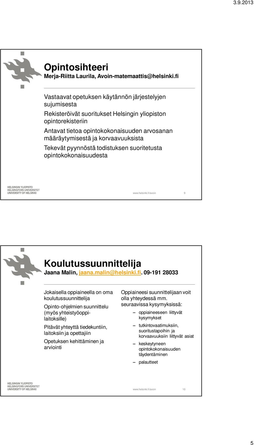 korvaavuuksista Tekevät pyynnöstä todistuksen suoritetusta opintokokonaisuudesta 9 Koulutussuunnittelija Jaana Malin, jaana.malin@helsinki.fi.
