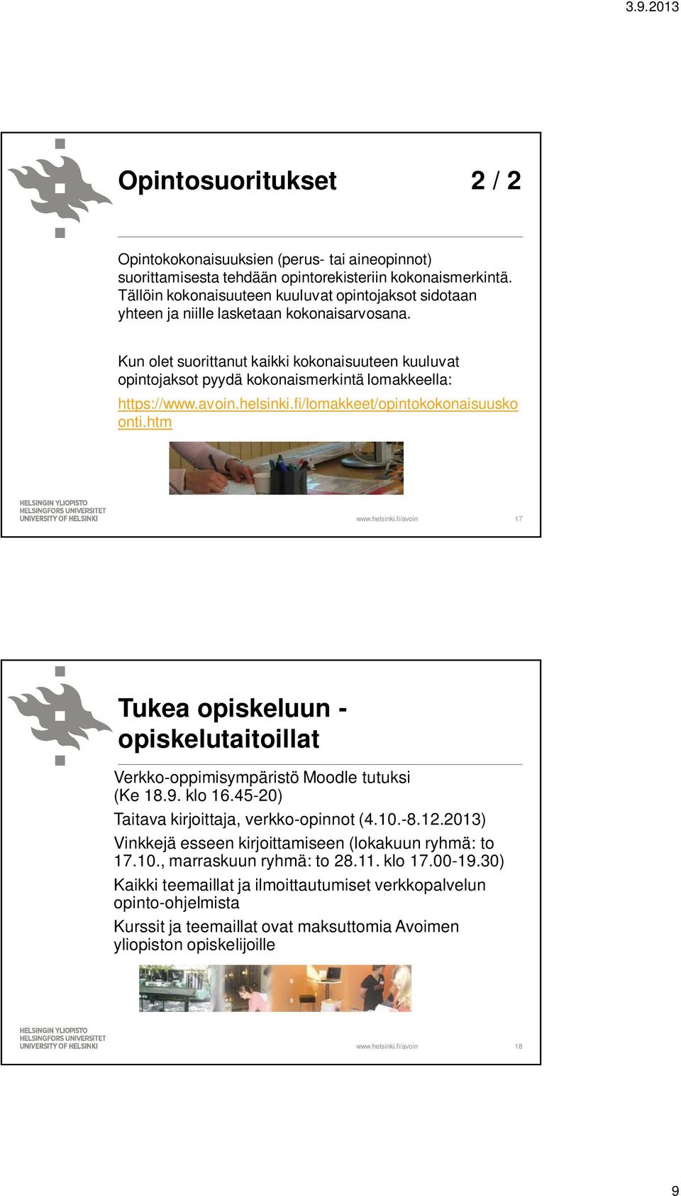 Kun olet suorittanut kaikki kokonaisuuteen kuuluvat opintojaksot pyydä kokonaismerkintä lomakkeella: https://www.avoin.helsinki.fi/lomakkeet/opintokokonaisuusko onti.