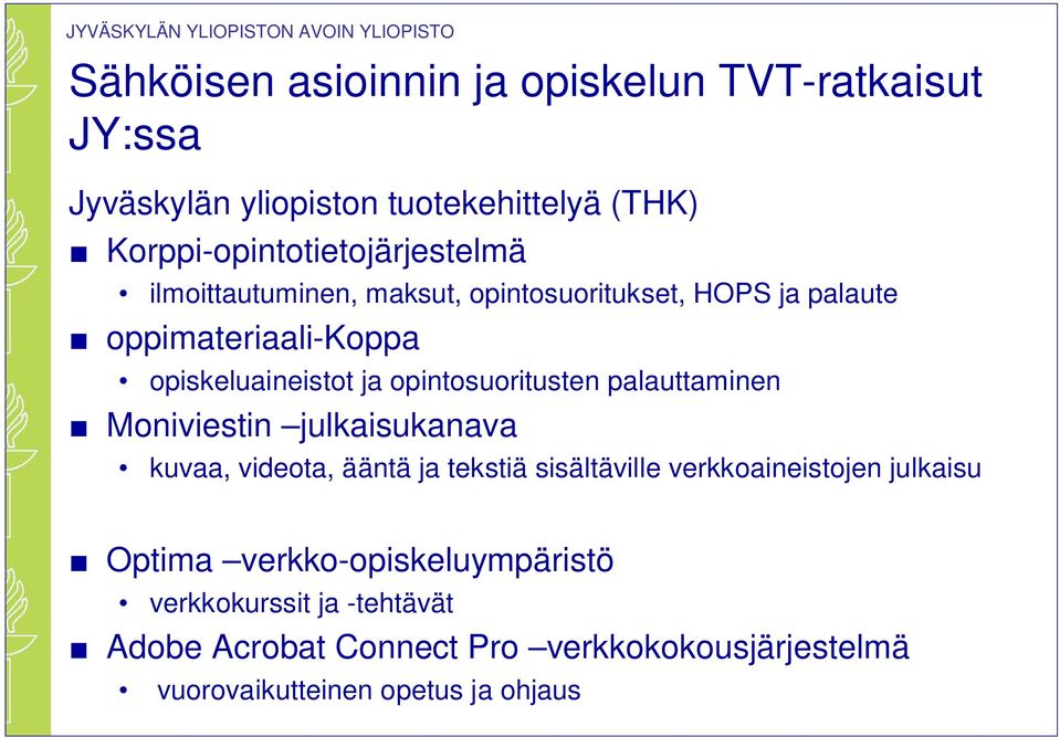 opiskeluaineistot ja opintosuoritusten palauttaminen Moniviestin julkaisukanava kuvaa, videota, ääntä ja tekstiä sisältäville