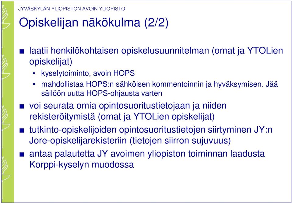 Jää säilöön uutta HOPS-ohjausta varten voi seurata omia opintosuoritustietojaan ja niiden rekisteröitymistä (omat ja YTOLien