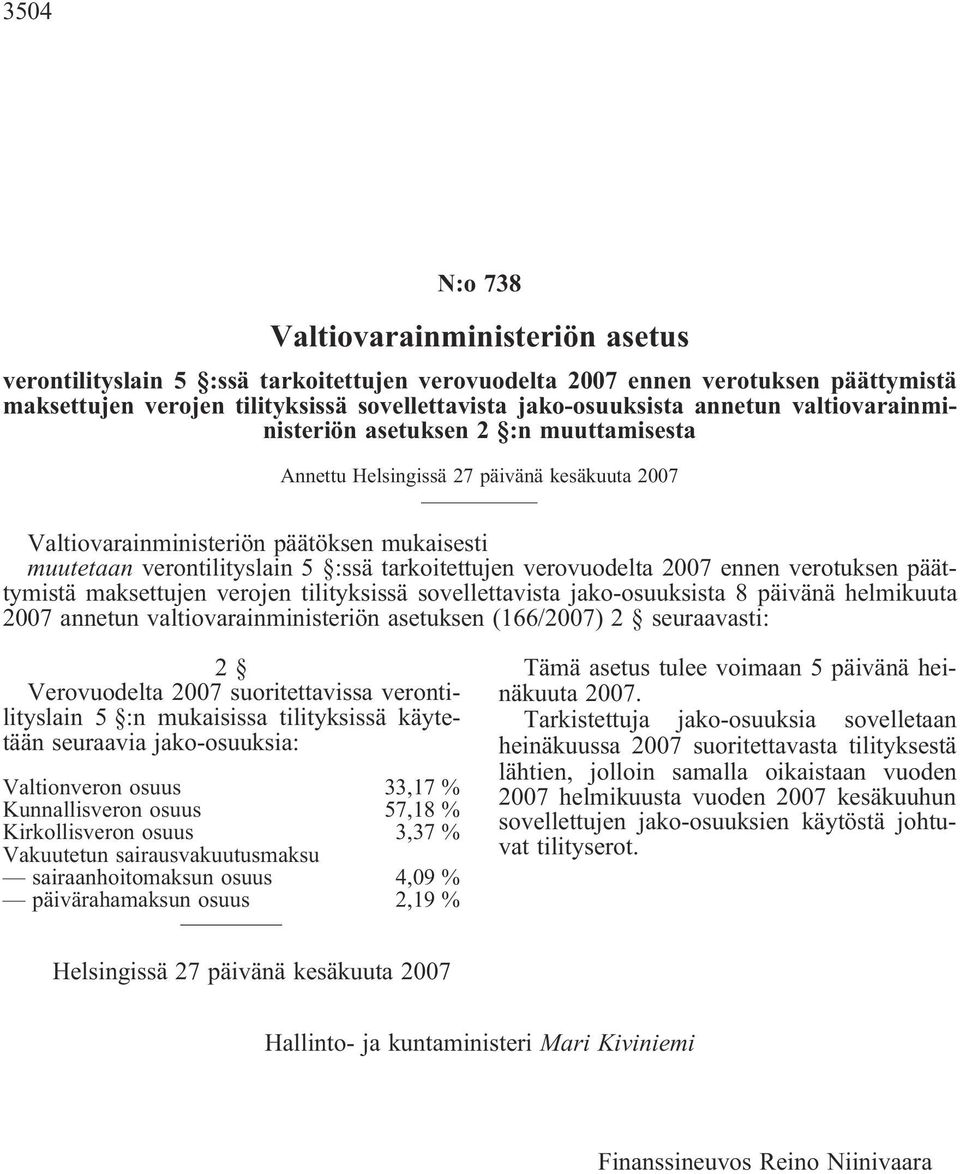 tarkoitettujen verovuodelta 2007 ennen verotuksen päättymistä maksettujen verojen tilityksissä sovellettavista jako-osuuksista 8 päivänä helmikuuta 2007 annetun valtiovarainministeriön asetuksen