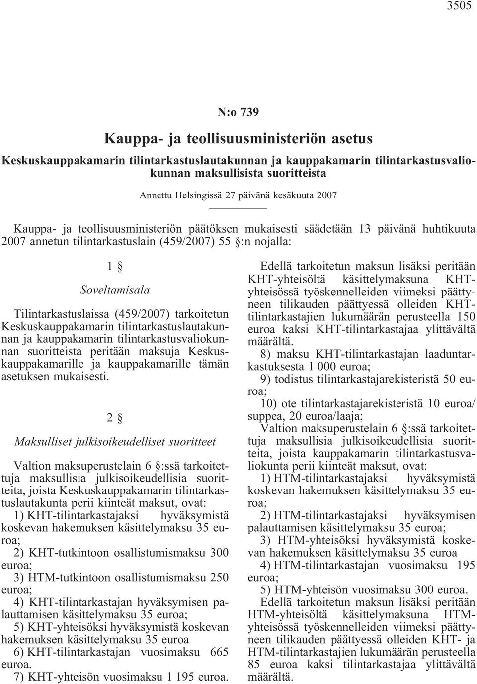 (459/2007) tarkoitetun Keskuskauppakamarin tilintarkastuslautakunnan ja kauppakamarin tilintarkastusvaliokunnan suoritteista peritään maksuja Keskuskauppakamarille ja kauppakamarille tämän asetuksen