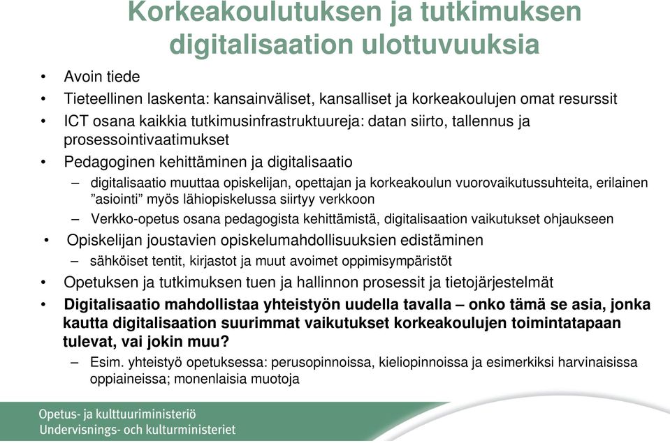 vuorovaikutussuhteita, erilainen asiointi myös lähiopiskelussa siirtyy verkkoon Verkko-opetus osana pedagogista kehittämistä, digitalisaation vaikutukset ohjaukseen Opiskelijan joustavien