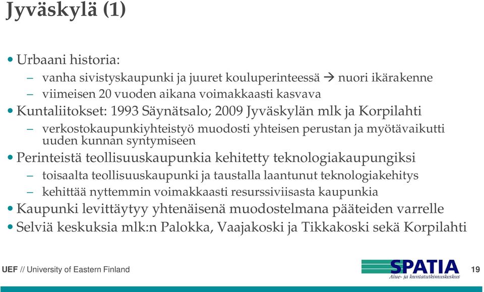 Perinteistä teollisuuskaupunkia kehitetty teknologiakaupungiksi toisaalta teollisuuskaupunki ja taustalla laantunut teknologiakehitys kehittää nyttemmin