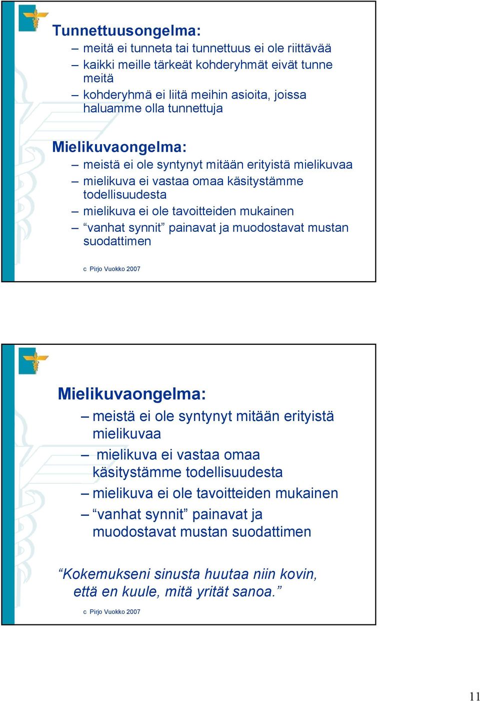 mukainen vanhat synnit painavat ja muodostavat mustan suodattimen Mielikuvaongelma: meistä ei ole syntynyt mitään erityistä mielikuvaa mielikuva ei vastaa omaa käsitystämme