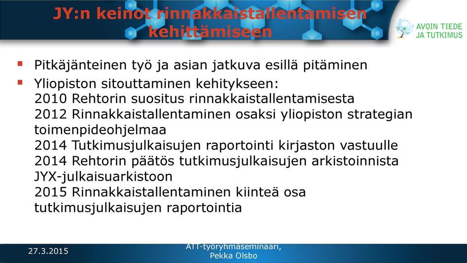 yliopiston strategian toimenpideohjelmaa 2014 Tutkimusjulkaisujen raportointi kirjaston vastuulle 2014 Rehtorin päätös