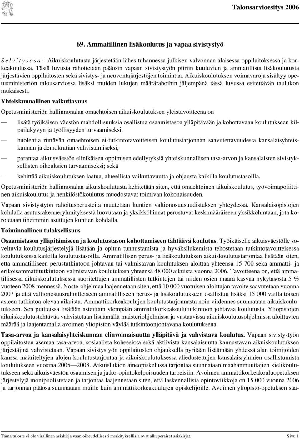 Tästä luvusta rahoitetaan pääosin vapaan sivistystyön piiriin kuuluvien ja ammatillista lisäkoulutusta järjestävien oppilaitosten sekä sivistys- ja neuvontajärjestöjen toimintaa.