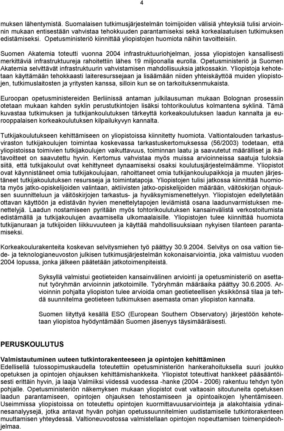 Opetusministeriö kiinnittää yliopistojen huomiota näihin tavoitteisiin.
