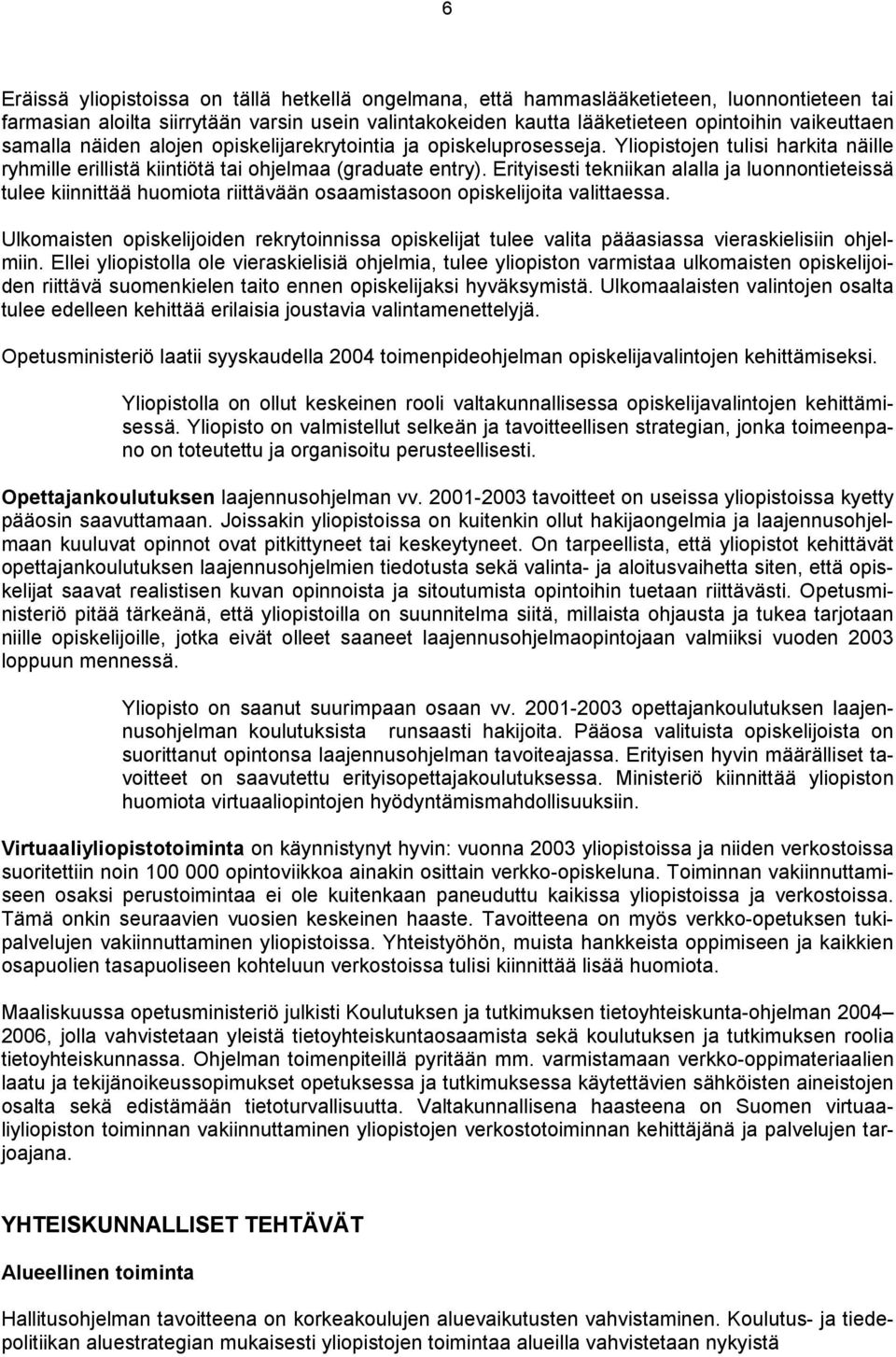 Erityisesti tekniikan alalla ja luonnontieteissä tulee kiinnittää huomiota riittävään osaamistasoon opiskelijoita valittaessa.