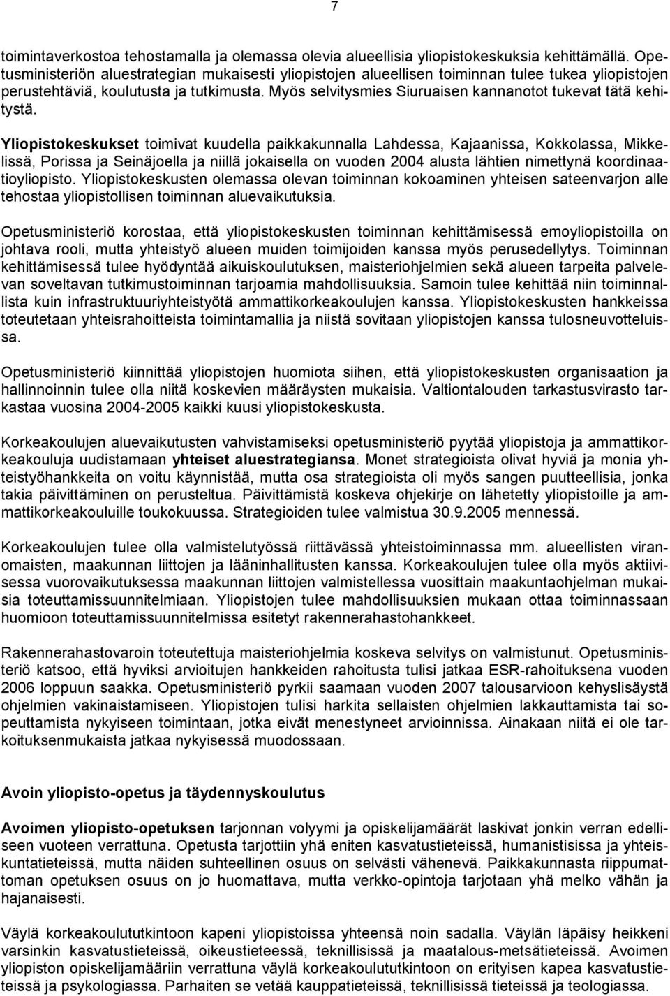 Myös selvitysmies Siuruaisen kannanotot tukevat tätä kehitystä.