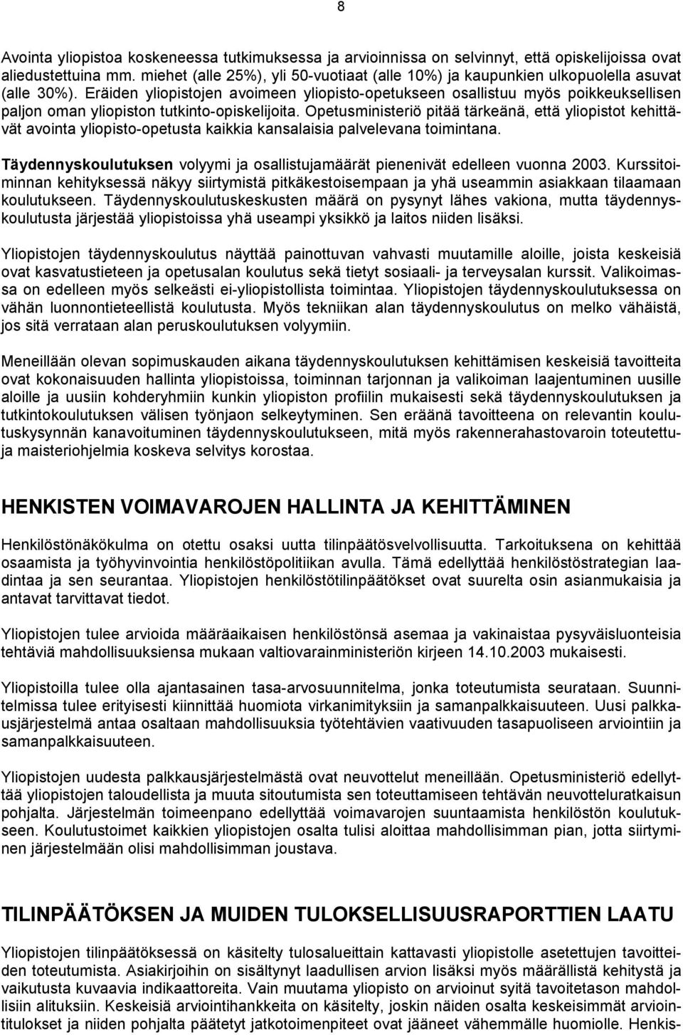 Eräiden yliopistojen avoimeen yliopisto-opetukseen osallistuu myös poikkeuksellisen paljon oman yliopiston tutkinto-opiskelijoita.