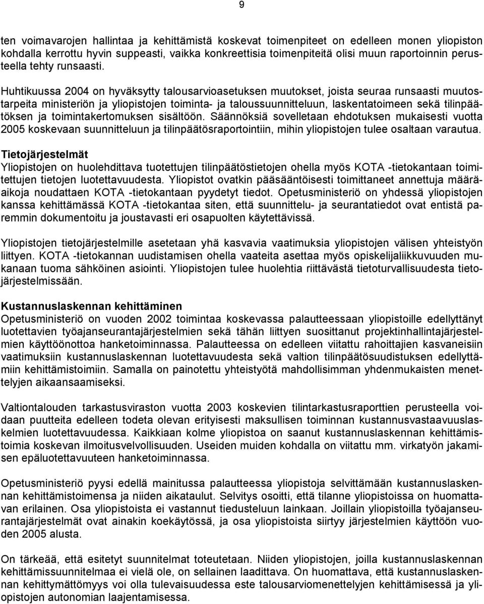 Huhtikuussa 2004 on hyväksytty talousarvioasetuksen muutokset, joista seuraa runsaasti muutostarpeita ministeriön ja yliopistojen toiminta- ja taloussuunnitteluun, laskentatoimeen sekä tilinpäätöksen