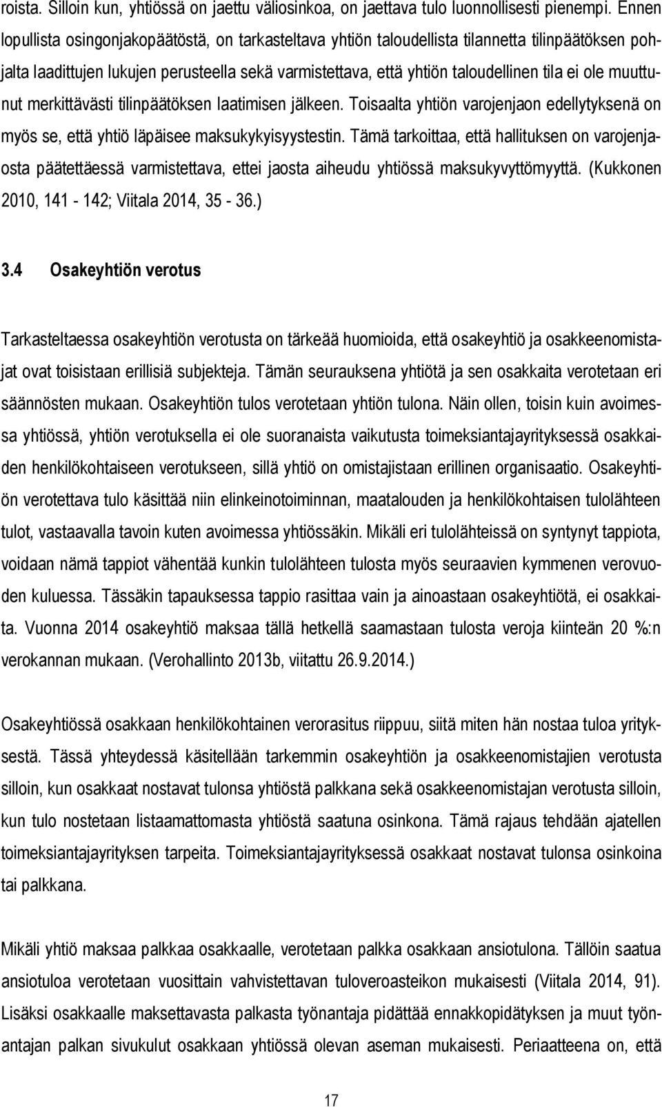 ole muuttunut merkittävästi tilinpäätöksen laatimisen jälkeen. Toisaalta yhtiön varojenjaon edellytyksenä on myös se, että yhtiö läpäisee maksukykyisyystestin.