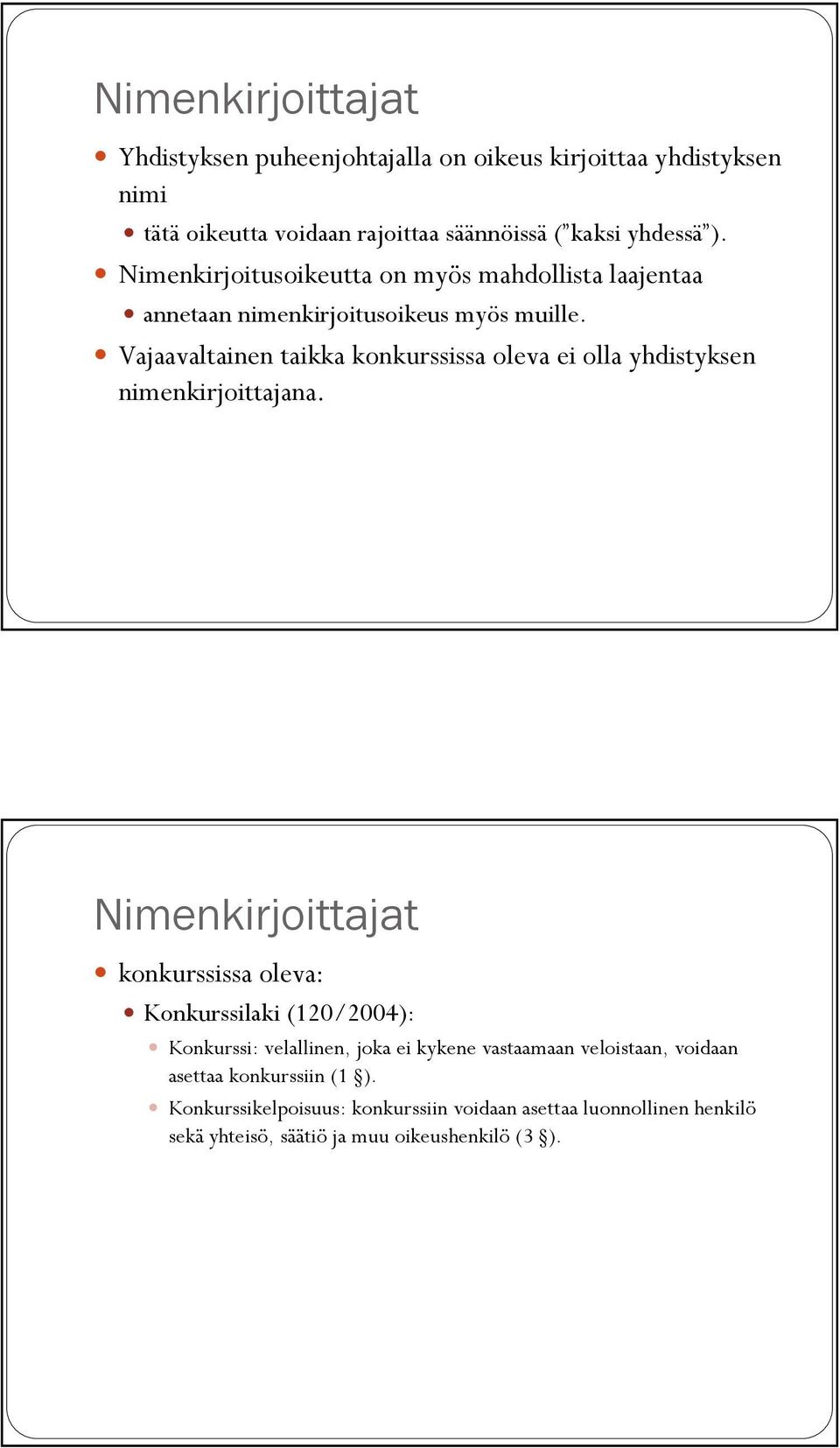 Vajaavaltainen taikka konkurssissa oleva ei olla yhdistyksen nimenkirjoittajana.
