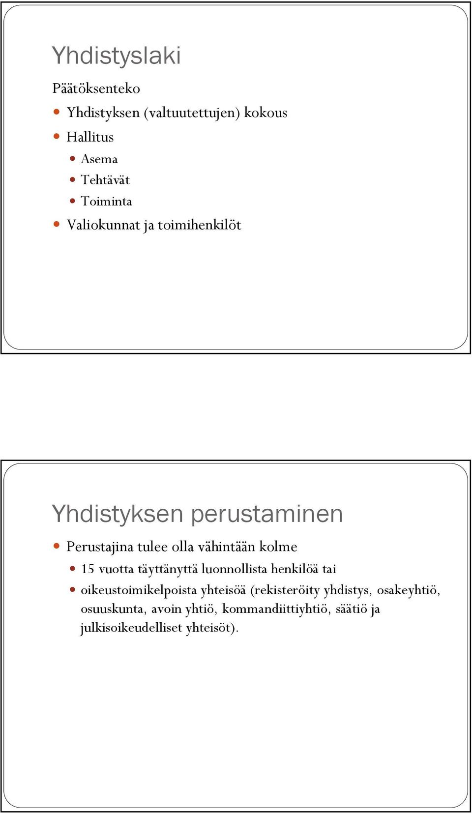 vuotta täyttänyttä luonnollista henkilöä tai oikeustoimikelpoista yhteisöä (rekisteröity