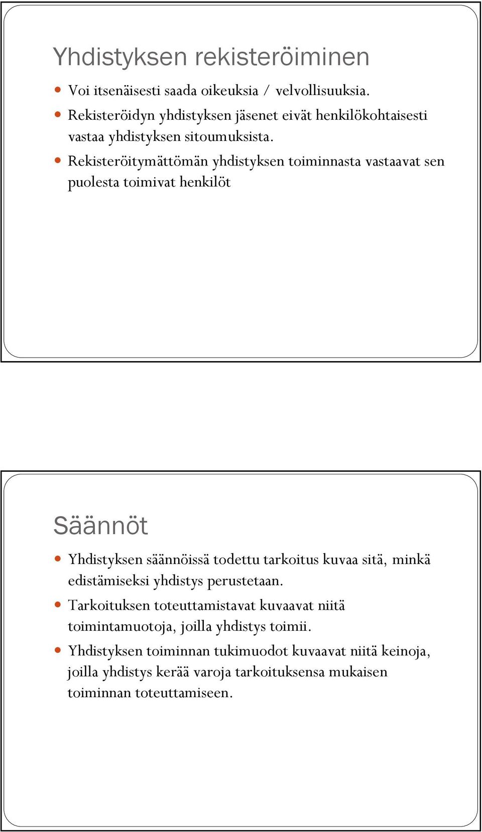 Rekisteröitymättömän yhdistyksen toiminnasta vastaavat sen puolesta toimivat henkilöt Säännöt Yhdistyksen säännöissä todettu tarkoitus kuvaa