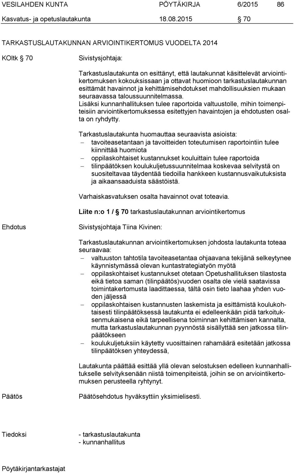 tarkastuslautakunnan esittämät havainnot ja kehittämisehdotukset mahdollisuuksien mukaan seuraavassa taloussuunnitelmassa.