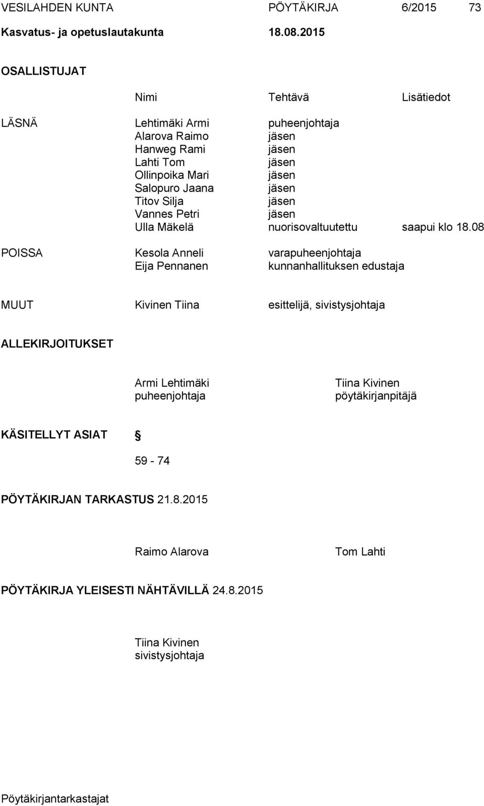 jäsen Titov Silja jäsen Vannes Petri jäsen Ulla Mäkelä nuorisovaltuutettu saapui klo 18.