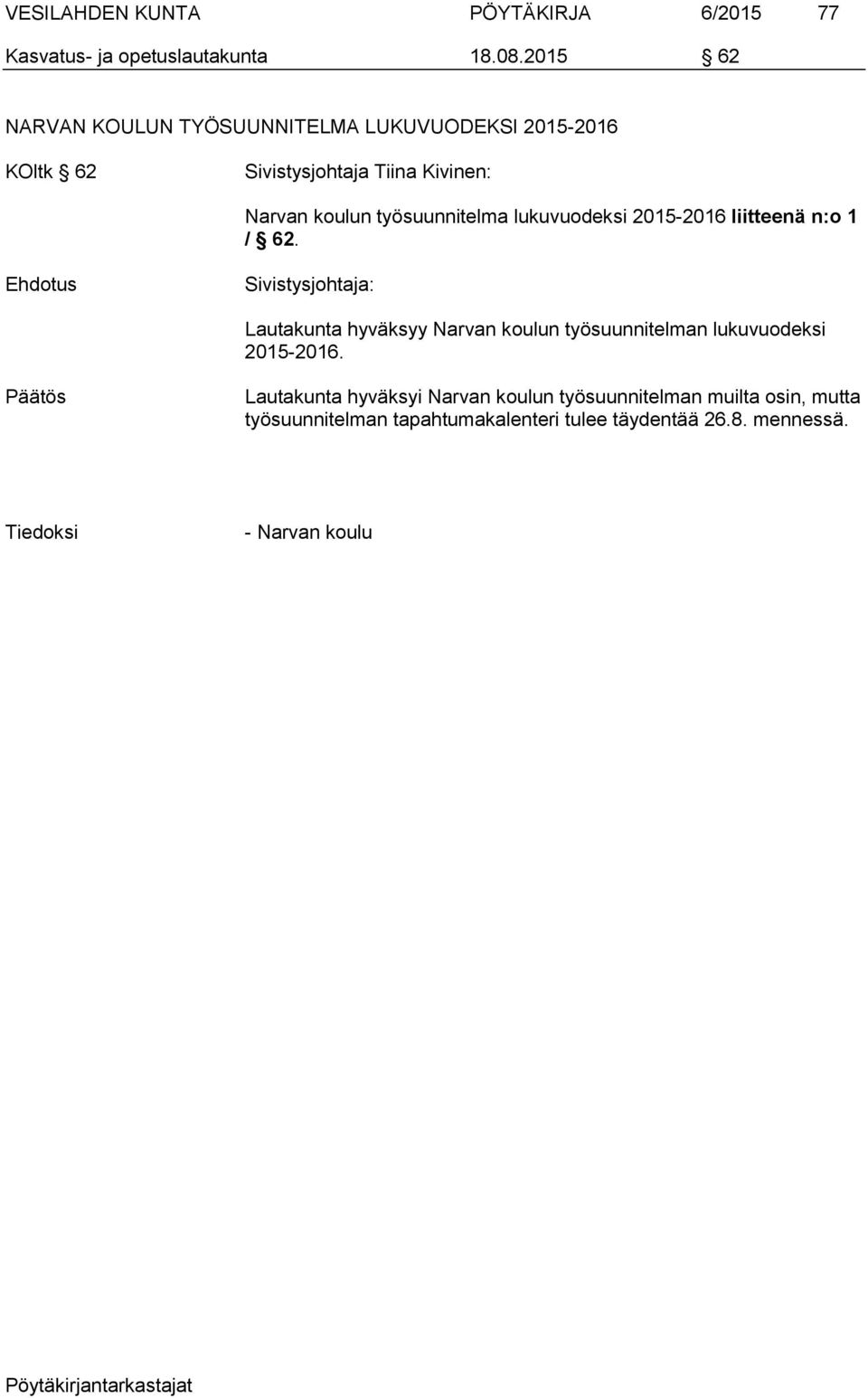 2015-2016 liitteenä n:o 1 / 62. Lautakunta hyväksyy Narvan koulun työsuunnitelman lukuvuodeksi 2015-2016.