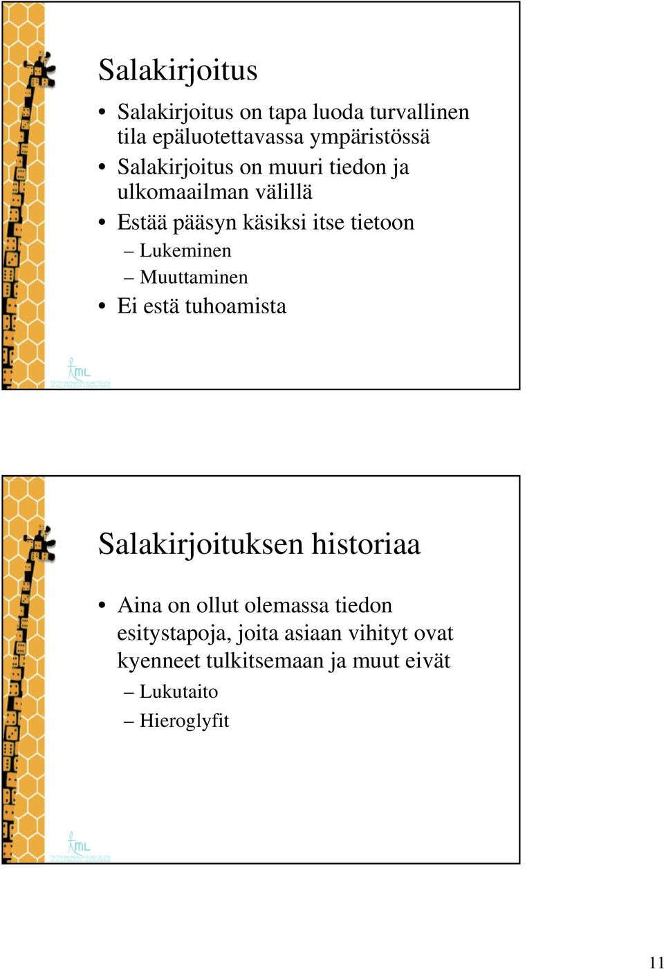 Lukeminen Muuttaminen Ei estä tuhoamista Salakirjoituksen historiaa Aina on ollut olemassa