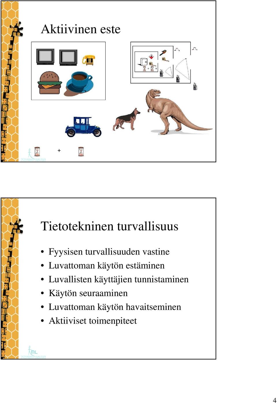 Luvallisten käyttäjien tunnistaminen Käytön