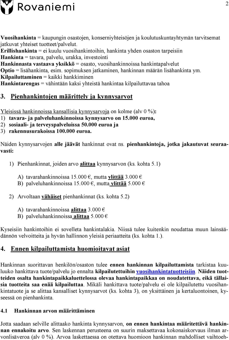 hankintapalvelut Optio = lisähankinta, esim. sopimuksen jatkaminen, hankinnan määrän lisähankinta ym.