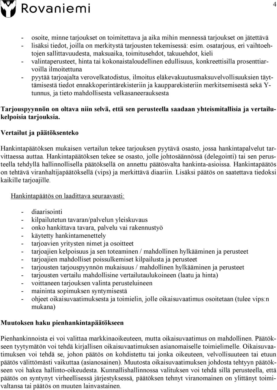 ilmoitettuna pyytää tarjoajalta verovelkatodistus, ilmoitus eläkevakuutusmaksuvelvollisuuksien täyttämisestä tiedot ennakkoperintärekisteriin ja kaupparekisteriin merkitsemisestä sekä Y tunnus, ja