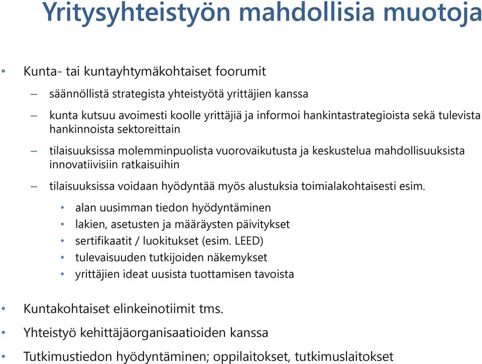 voidaan hyödyntää myös alustuksia toimialakohtaisesti esim. alan uusimman tiedon hyödyntäminen lakien, asetusten ja määräysten päivitykset sertifikaatit / luokitukset (esim.