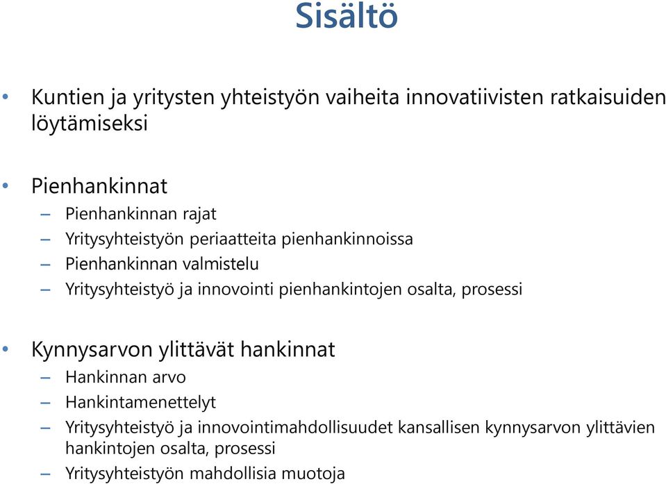 innovointi pienhankintojen osalta, prosessi Kynnysarvon ylittävät hankinnat Hankinnan arvo Hankintamenettelyt