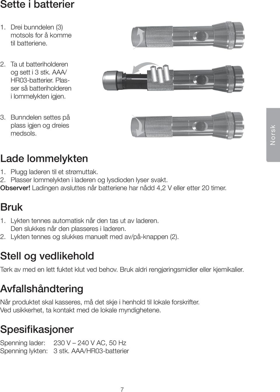 Bruk 1. Lykten tennes automatisk når den tas ut av laderen. Den slukkes når den plasseres i laderen. 2. Lykten tennes og slukkes manuelt med av/på-knappen (2).