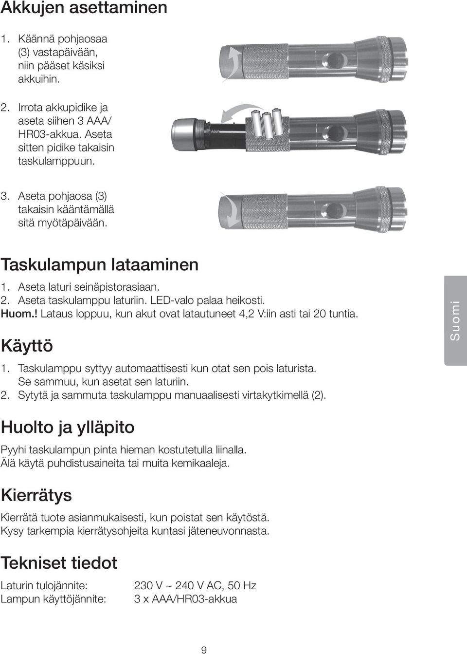 Käyttö 1. Taskulamppu syttyy automaattisesti kun otat sen pois laturista. Se sammuu, kun asetat sen laturiin. 2. Sytytä ja sammuta taskulamppu manuaalisesti virtakytkimellä (2).