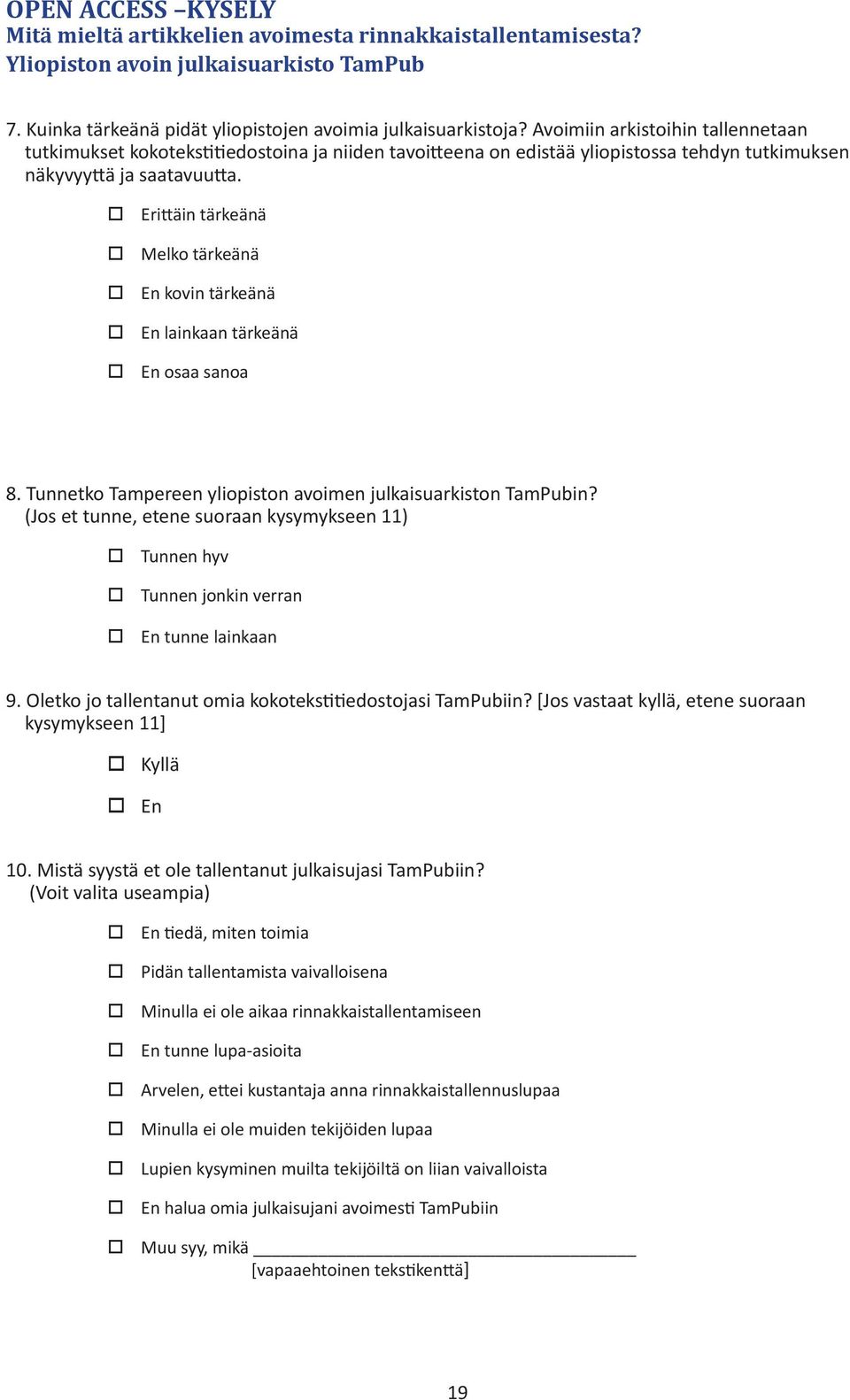 o Erittäin tärkeänä o Melko tärkeänä o En kovin tärkeänä o En lainkaan tärkeänä 8. Tunnetko Tampereen yliopiston avoimen julkaisuarkiston TamPubin?