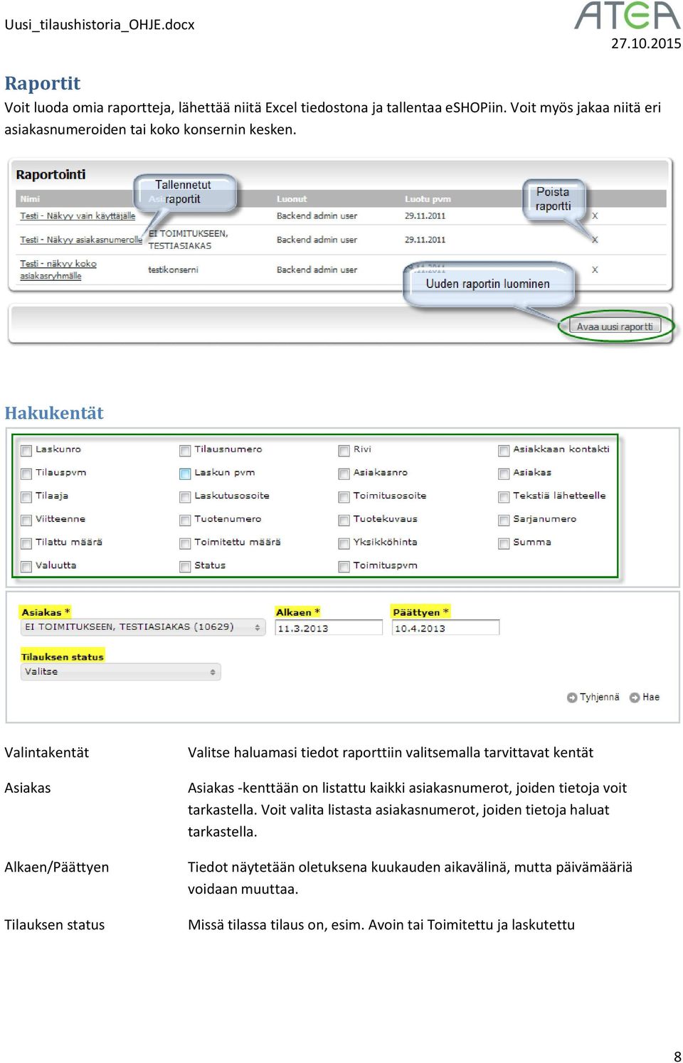 Hakukentät Valintakentät Alkaen/Päättyen Tilauksen status Valitse haluamasi tiedot raporttiin valitsemalla tarvittavat kentät -kenttään on listattu