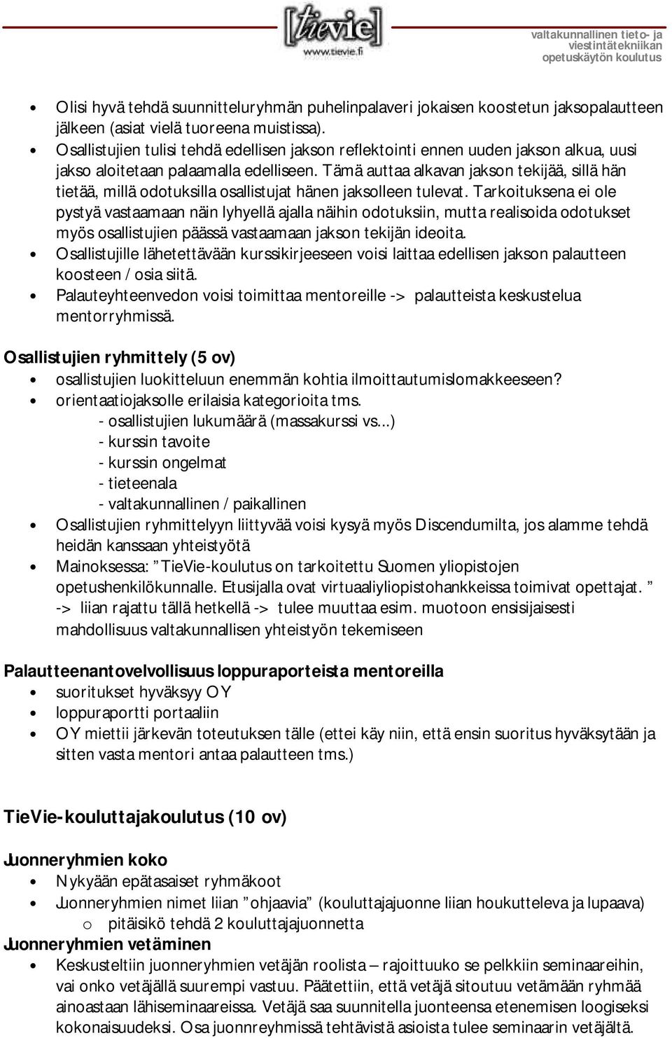 Tämä auttaa alkavan jakson tekijää, sillä hän tietää, millä odotuksilla osallistujat hänen jaksolleen tulevat.