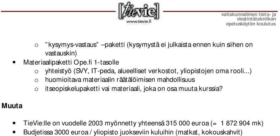 ..) o huomioitava materiaalin räätälöimisen mahdollisuus o itseopiskelupaketti vai materiaali, joka on osa muuta kurssia?