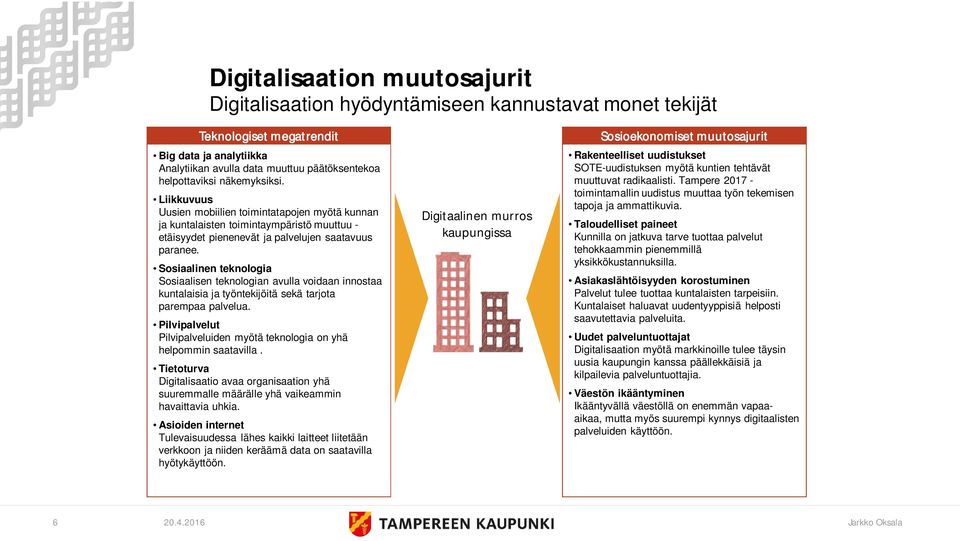 Sosiaalinen teknologia Sosiaalisen teknologian avulla voidaan innostaa kuntalaisia ja työntekijöitä sekä tarjota parempaa palvelua.