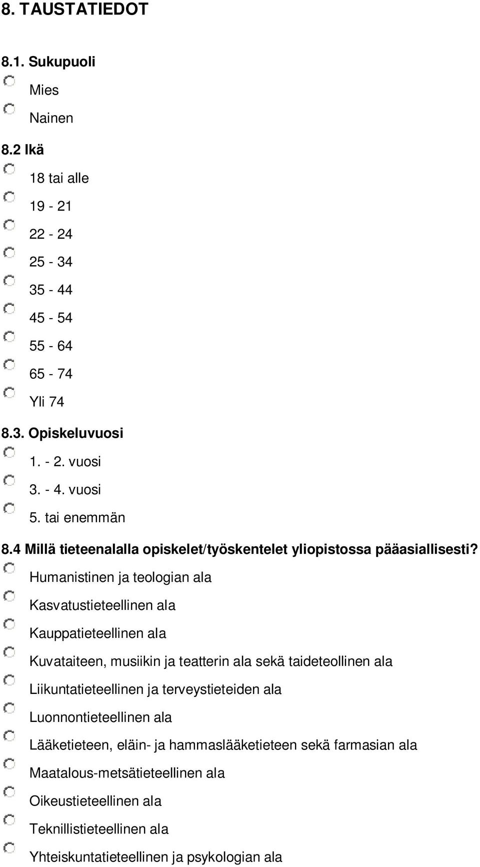 Humanistinen ja teologian ala Kasvatustieteellinen ala Kauppatieteellinen ala Kuvataiteen, musiikin ja teatterin ala sekä taideteollinen ala Liikuntatieteellinen