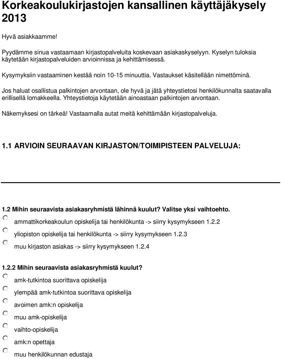 Jos haluat osallistua palkintojen arvontaan, ole hyvä ja jätä yhteystietosi henkilökunnalta saatavalla erillisellä lomakkeella. Yhteystietoja käytetään ainoastaan palkintojen arvontaan.